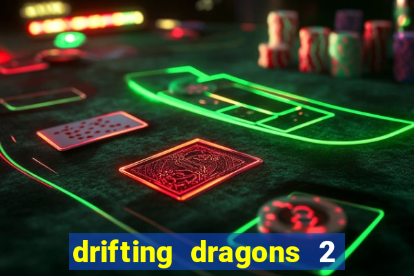 drifting dragons 2 temporada drifting dragons vai ter